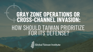 March 9: Gray Zone Operations or Cross-Channel Invasion: How Should Taiwan Prioritize for Its Defense?