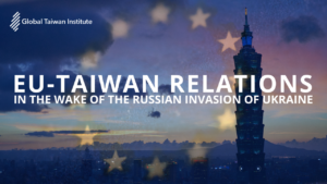 April 13: EU-Taiwan Relations in the Wake of the Russian Invasion of Ukraine