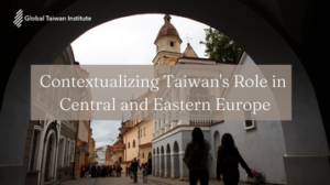 March 15: Contextualizing Taiwan’s Role in Central and Eastern Europe
