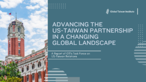 December 6: Task Force Report Release: “Advancing the US-Taiwan Partnership in a Changing Global Landscape”