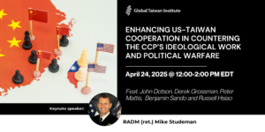 April 24: Enhancing US-Taiwan Cooperation in Countering the CCP’s Ideological Work and Political Warfare