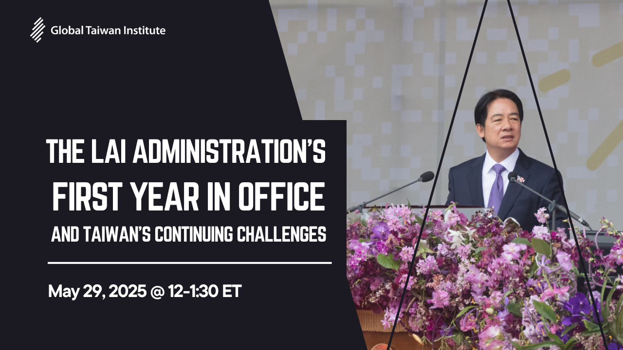 May 29: The Lai Administration’s First Year in Office and Taiwan’s Continuing Challenges