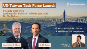 April 15: US-Taiwan Task Force Launch: Fireside Chat with Ambassador Robert C. O’Brien (ret.) and Dr. Ely Ratner