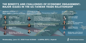 June 17: The Benefits and Challenges of Economic Engagement: Major Issues in the US-Taiwan Trade Relationship